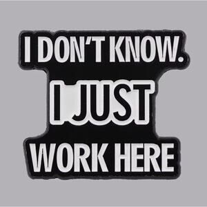 I Don't Know I Just Work Here Employee Enamel Pins 75-2